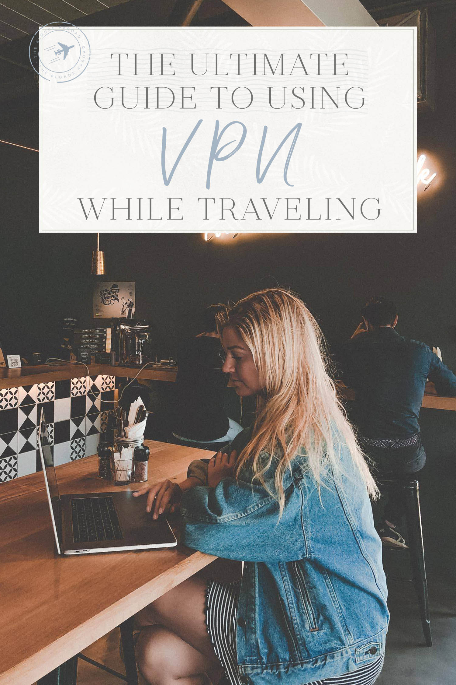 You are currently viewing The Ultimate Guide to Using a VPN While Traveling